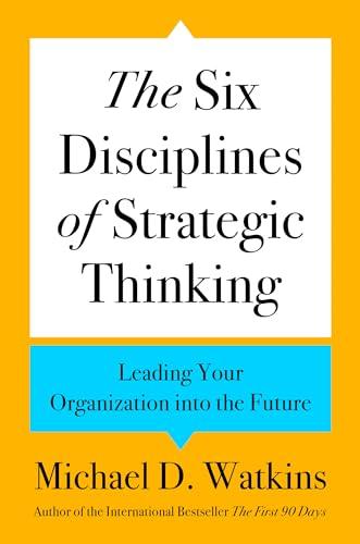 The Six Disciplines of Strategic Thinking: Leading Your Organization Into the Future