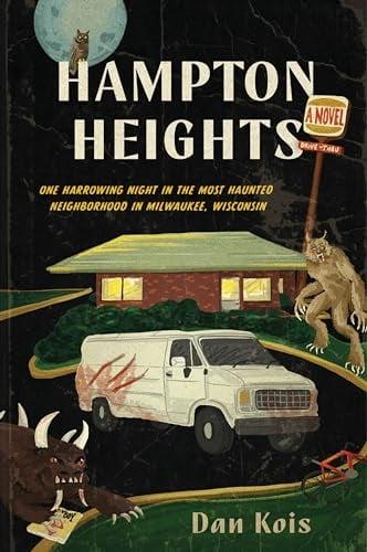 Hampton Heights: One Harrowing Night in the Most Haunted Neighborhood in Milwaukee, Wisconsin