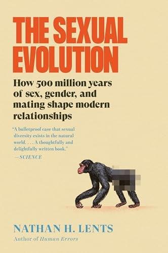 The Sexual Evolution: How 500 Million Years of Sex, Gender, and Mating Shape Modern Relationships