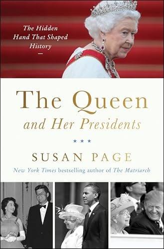 The Queen and Her Presidents: The Hidden Hand That Shaped History