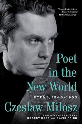 Poet in the New World: Poems, 1946–1953