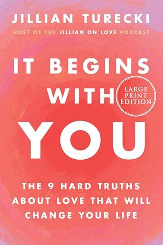 It Begins With You: The 9 Hard Truths About Love That Will Change Your Life (Large Print)