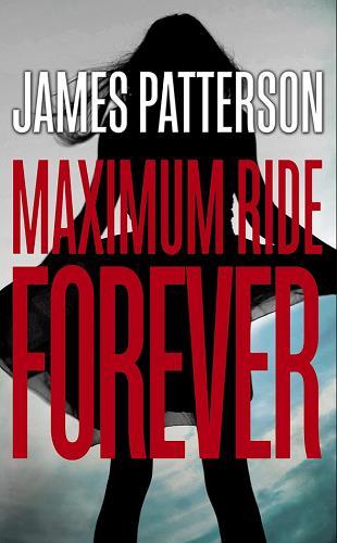 Maximum Ride Forever (Maximum Ride, Bk. 9)