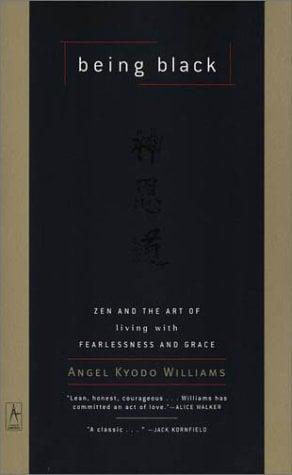 Being Black: Zen and the Art of Living With Fearlessness and Grace