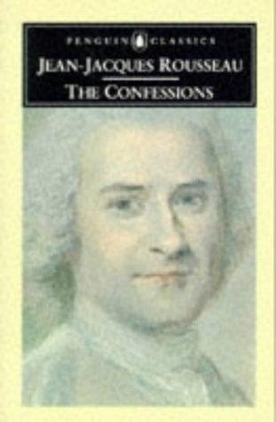 The Confessions of Jean-Jacques Rousseau (Penguin Classics)