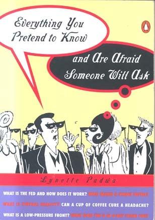 Everything You Pretend to Know and Are Afraid Someone Will Ask