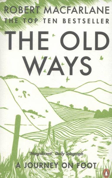 The Old Ways: A Journey on Foot