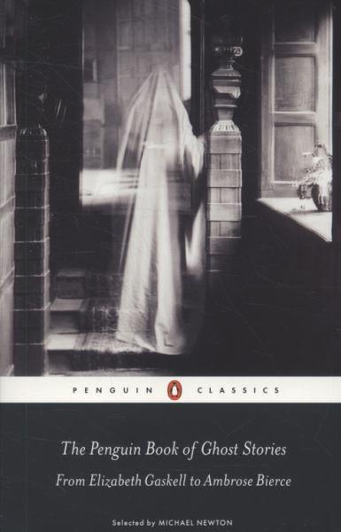 The Penguin Book of Ghost Stories: From Elizabeth Gaskell to Ambrose Bierce (Penguin Classics)