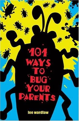 101 Ways To Bug Your Parents