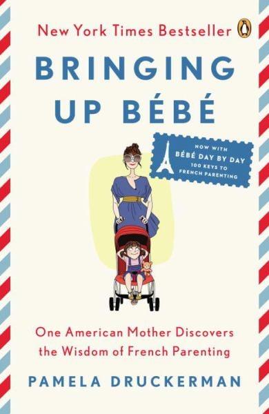 Bringing up Bebe: One American Mother Discovers the Wisdom of French Parenting