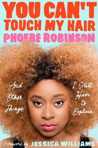 You Can't Touch My Hair and Other Things I Still Have to Explain
