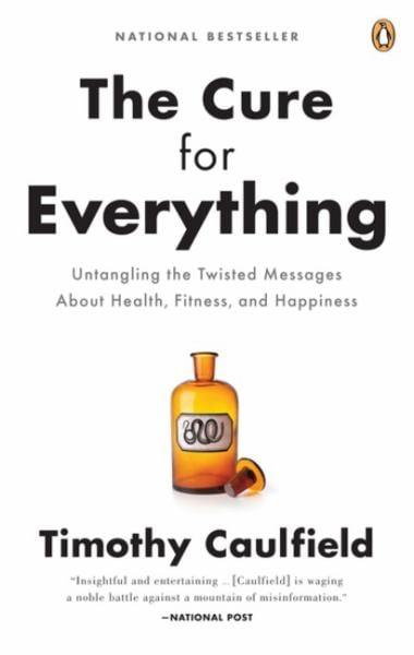 The Cure for Everything: Untangling the Twisted Messages About Health, Fitness and Happine