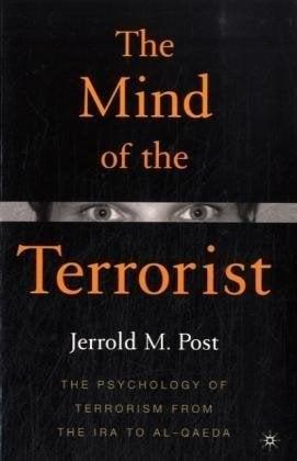 The Mind of the Terrorist: The Psychology of Terrorism from the IRA to Al-Qaeda