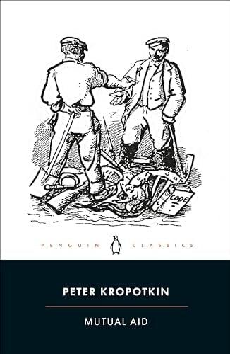 Mutual Aid: A Factor of Evolution (Penguin Classics)