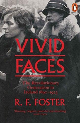 Vivid Faces: The Revolutionary Generation in Ireland 1890-1923