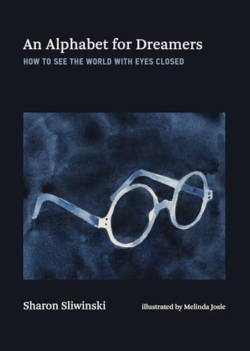 An Alphabet for Dreamers: How to See the World With Eyes Closed