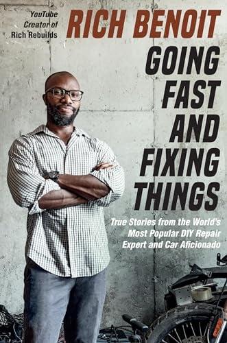 Going Fast and Fixing Things: True Stories From the World’s Most Popular DIY Repair Expert and Car Aficionado