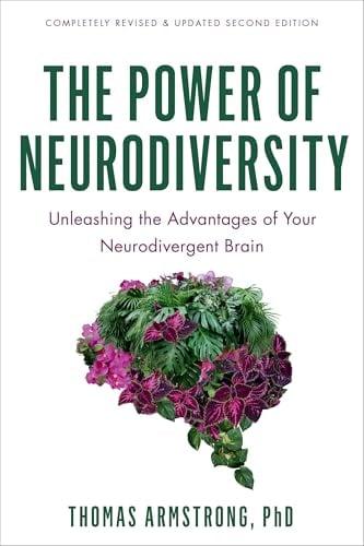 The Power of Neurodiversity: Unleashing the Advantages of Your Neurodivergent Brain (Revised and Updated 2nd Edition)