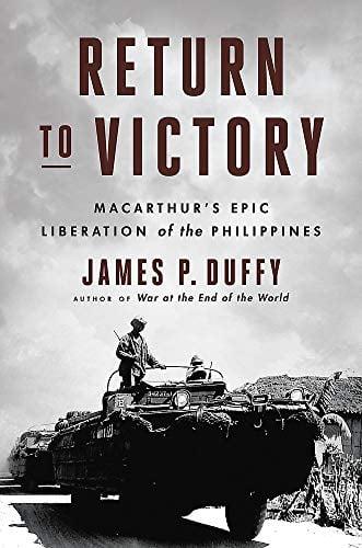 Return to Victory: MacArthur's Epic Liberation of the Philippines