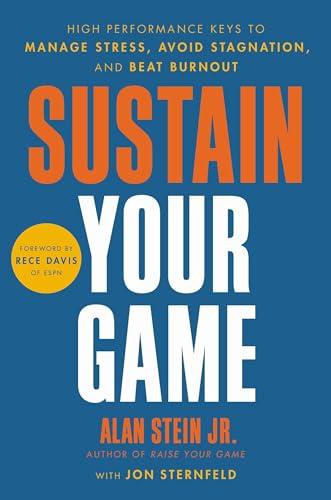Sustain Your Game: High Performance Keys to  Manage Stress, Avoid Stagnation, and Beat Burnout