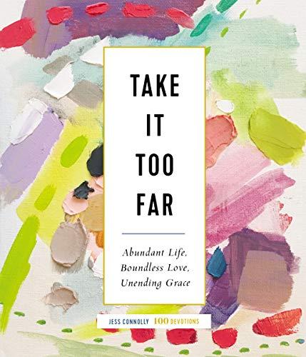 Take It Too Far: 100 Devotions