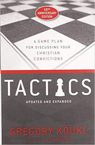 Tactics: A Game Plan for Discussing Your Christian Convictions (10th Anniversary Edition)
