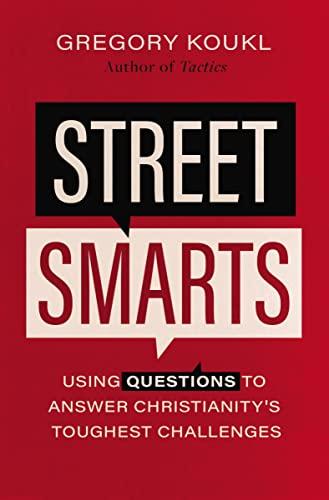 Street Smarts: Using Questions to Answer Christianity's Toughest Challenges