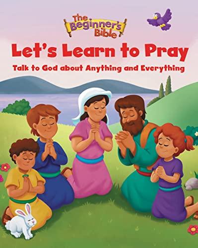 Let's Learn to Pray: Talk to God About Anything and Everything (The Beginner's Bible)