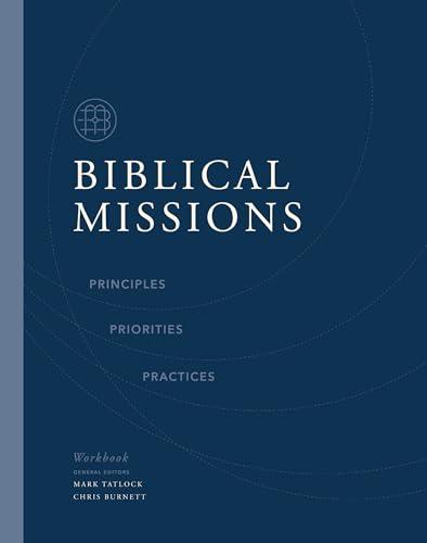 Biblical Missions Workbook: Principles, Priorities, and Practices