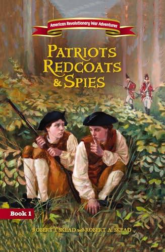 Patriots, Redcoats and Spies (American Revolutionary War Adventures, Bk. 1)