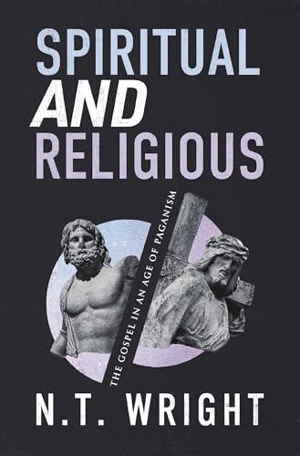 Spiritual and Religious: The Gospel in an Age of Paganism