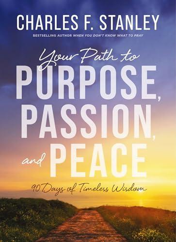 Your Path to Purpose, Passion, and Peace: 90 Days of Timeless Wisdom