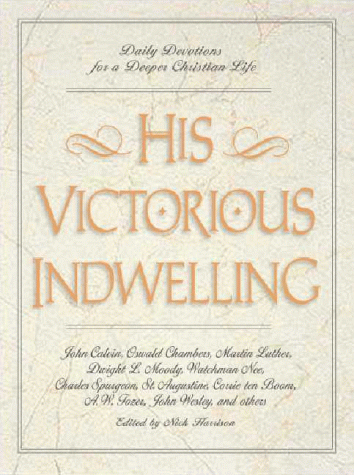 His Victorious Indwelling: Daily Devotions for a Deeper Christian Life