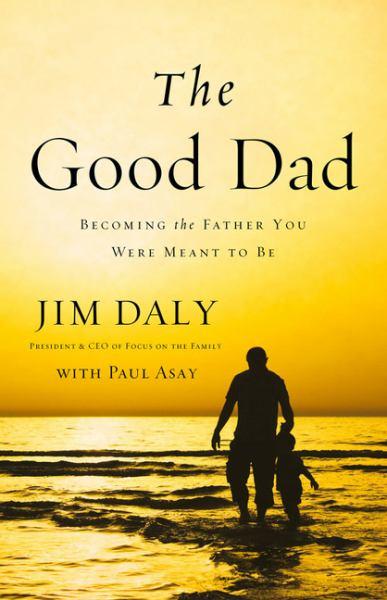 The Good Dad: Becoming the Father You Were Meant to be