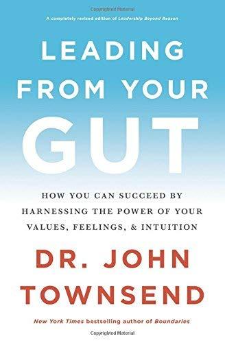 Leading From Your Gut:  How You Can Succeed by Harnessing the Power of Your Values, Feelings, and Intuition
