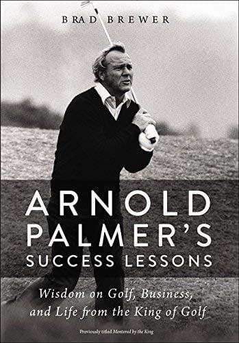 Arnold Palmer's Success Lessons: Wisdom on Golf, Business, and Life from the King of Golf