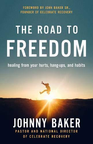 The Road to Freedom: Healing from Your Hurts, Hang-Ups, and Habits