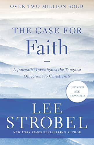 The Case for Faith: A Journalist Investigates the Toughest Objections to Christianity (Updated and Expanded)