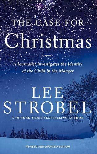 The Case for Christmas: A Journalist Investigates the Identity of the Child in the Manger (Revised and Updated Edition)