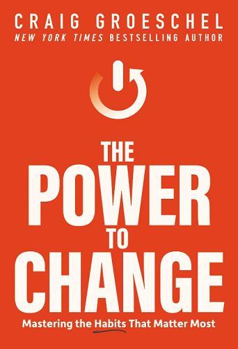 The Power to Change: Mastering the Habits That Matter Most