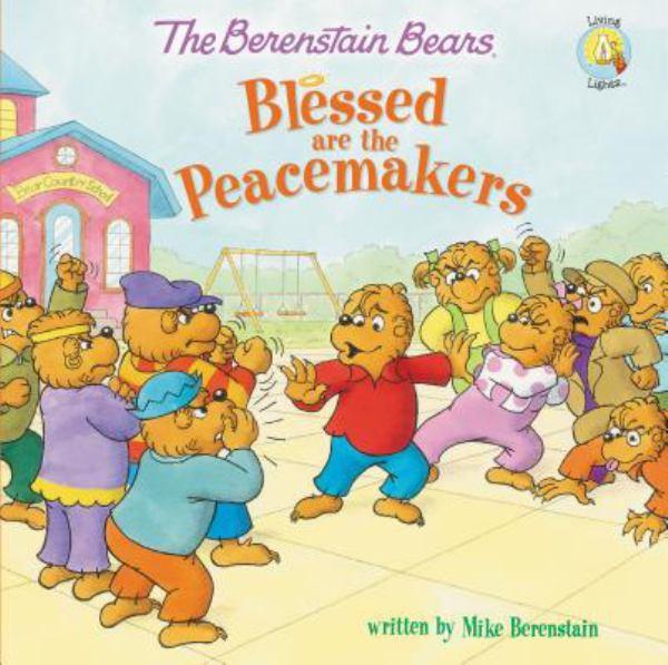 Blessed are the Peacemakers (The Berenstain Bears, Living Lights)