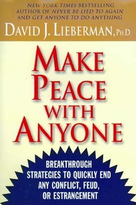 Make Peace With Anyone: Breakthrough Strategies to Quickly End Any Conflict, Feud, or Estrangement