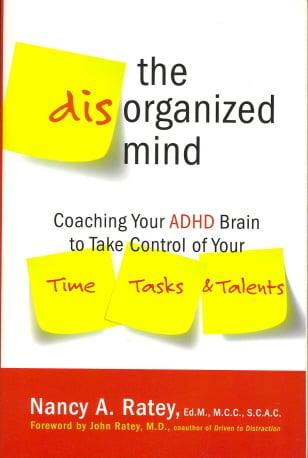 The Disorganized Mind: Coaching Your ADHD Brain to Take Control of Your Time, Tasks, and Talents