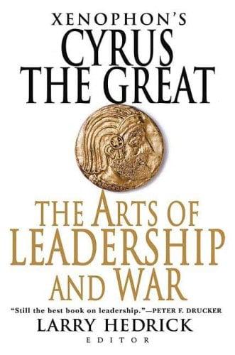 Xenophon's Cyrus The Great: The Arts of Leadership and War