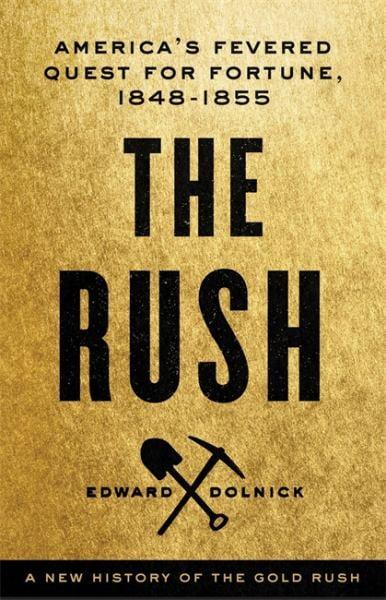 The Rush: America's Fevered Quest for Fortune, 1848-1853