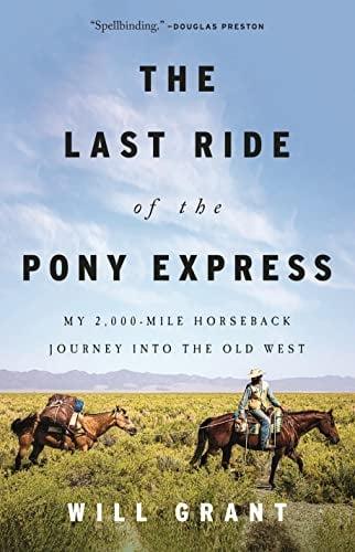The Last Ride of the Pony Express: My 2,000 - Mile Horseback Journey Into the Old West