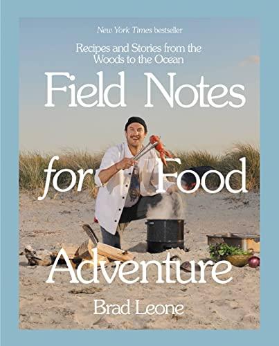 Field Notes for Food Adventure: Recipes and Stories From the Woods to the Ocean