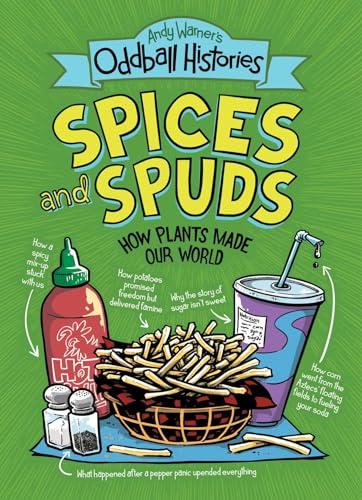 Spices and Spuds: How Plants Made Our World (Andy Warner's Oddball Histories)
