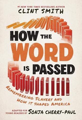 How the Word Is Passed: Remembering Slavery and How It Shaped America (Young Reader's Edition)
