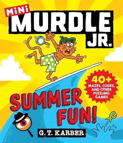 Summer Fun! 40+ Mazes, Codes, and Other Puzzling Games (Murdle Jr. Minis, Bk. 1)